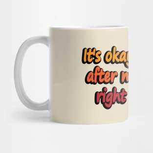 It's okay to be sad after making the right decision Mug